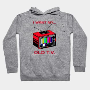 i want my old tv Hoodie